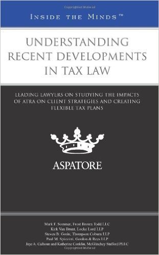 Understanding Recent Developments in Tax Law: Leading Lawyers on Studying the Impacts of Atra on Client Strategies and Creating Flexible Tax Plans (In