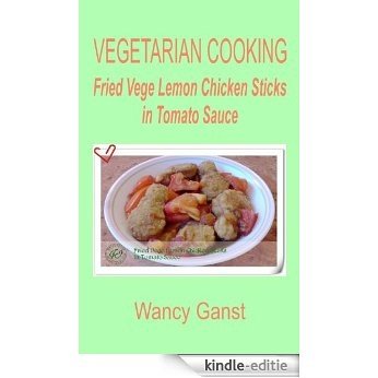 Vegetarian Cooking: Fried Vege Lemon Chicken Sticks in Tomato Sauce (Vegetarian Cooking - Vege Poultry Book 4) (English Edition) [Kindle-editie]