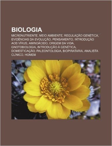 Biologia: Micronutriente, Meio Ambiente, Regulacao Genetica, Evidencias Da Evolucao, Pensamento, Introducao Aos Virus, Aminoacid