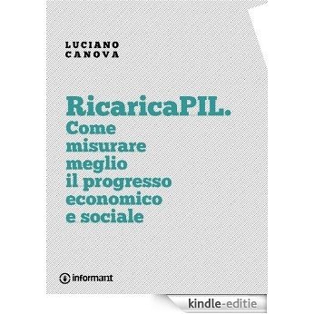 RicaricaPIL. Come misurare meglio il progresso economico e sociale (Italian Edition) [Kindle-editie]
