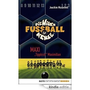 Die Wilden Fußballkerle - Band 7: Maxi "Tippkick" Maximilian (German Edition) [Kindle-editie]