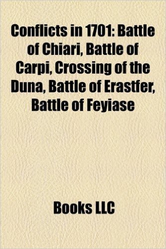 Conflicts in 1701: Battle of Chiari, Battle of Carpi, Crossing of the Duna, Battle of Erastfer, Battle of Feyiase
