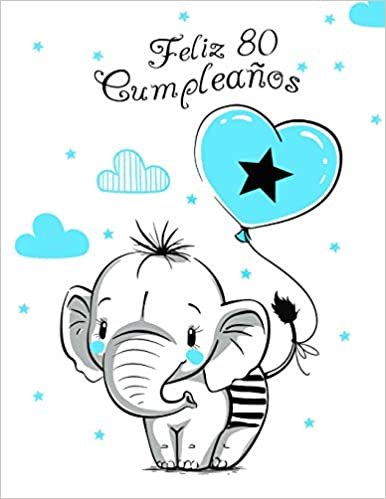 indir Feliz 80 Cumpleaños: Mejor Que una Tarjeta de Cumpleaños! Lindo Elefante con Globo Azul, Libro de Cumpleaños que se Puede Usar como Cuaderno o Diario.