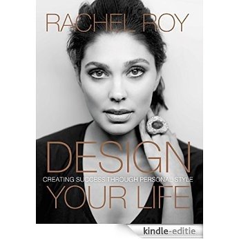 Design Your Life: Creating Success Through Personal Style [Kindle-editie]