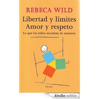 Libertad y límites. Amor y respeto: Lo que los niños necesitan de nosotros (Spanish Edition) [Kindle-editie]