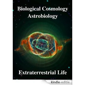 Biological Cosmology, Astrobiology, Extraterrestrial life (English Edition) [Kindle-editie]