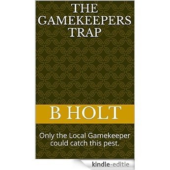 The Gamekeepers Trap: Only the Local Gamekeeper could catch this pest. (English Edition) [Kindle-editie]