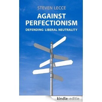 Against Perfectionism: Defending Liberal Neutrality [Kindle-editie]