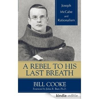 A Rebel to His Last Breath: Joseph McCabe and Rationalism [Kindle-editie] beoordelingen