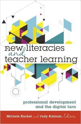 New Literacies and Teacher Learning: Professional Development and the Digital Turn