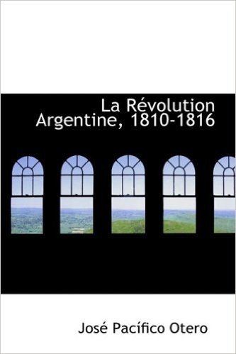 La Revolution Argentine, 1810-1816