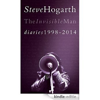 Steve Hogarth - THE INVISIBLE MAN: DIARIES 1998-2014 (English Edition) [Kindle-editie]
