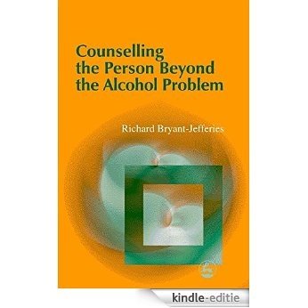 Counselling the Person Beyond the Alcohol Problem [Kindle-editie]