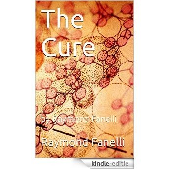 The Cure: by Raymond Fanelli (English Edition) [Kindle-editie]