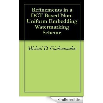 Refinements in a DCT Based Non-Uniform Embedding Watermarking Scheme (English Edition) [Kindle-editie]