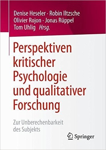 Perspektiven Kritischer Psychologie Und Qualitativer Forschung: Zur Unberechenbarkeit Des Subjekts