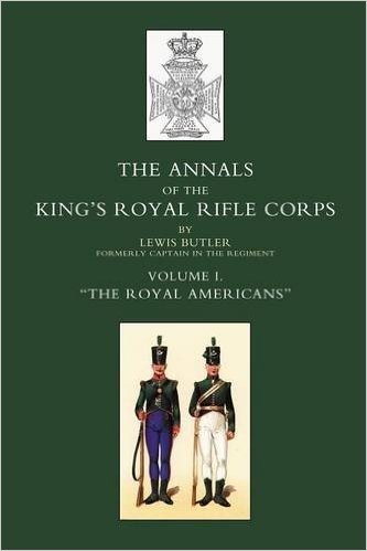 Annals of the King's Royal Rifle Corps: Vol1 the Royal Americans1755-1802