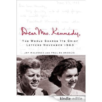 Dear Mrs. Kennedy: The World Shares Its Grief, Letters November 1963 [Kindle-editie]