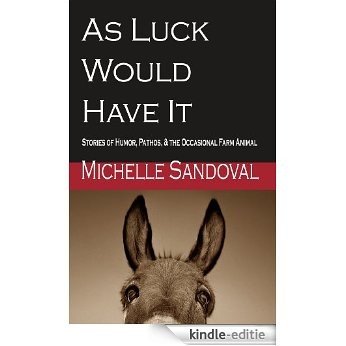 As Luck Would Have It: Stories of Humor, Pathos, & the Occasional Farm Animal (English Edition) [Kindle-editie]