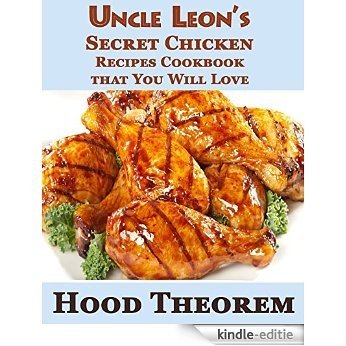 Uncle Leon's Secret Chicken  Recipes Cookbook that You Will Love (Hood Theorem Cookbook Series) (English Edition) [Kindle-editie]