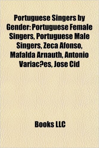 Portuguese Singers by Gender: Portuguese Female Singers, Portuguese Male Singers, Zeca Afonso, Mafalda Arnauth, Antonio Variacoes, Jose Cid