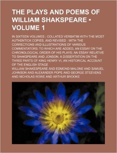 The Plays and Poems of William Shakspeare (Volume 1); In Sixteen Volumes Collated Verbatim with the Most Authentick Copies, and Revised with the Corre