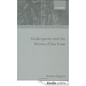 Shakespeare and the Drama of His Time (Oxford Shakespeare Topics) [Kindle-editie]