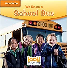 We Go on a School Bus (Ways We Go (Look! Books (Tm)))