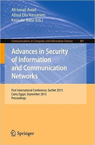 Advances in Security of Information and Communication Networks: First International Conference, Secnet 2013, Cairo, Egypt, September 3-5, 2013. Procee