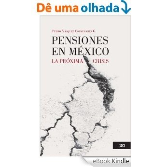 Pensiones en México. La próxima crisis [eBook Kindle]