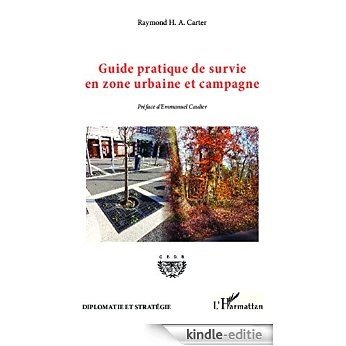 Guide pratique de survie en zone urbaine et campagne (Diplomatie et stratégie) [Kindle-editie]