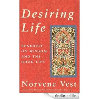 Desiring Life: Benedict on Wisdom and the Good Life [Kindle-editie]