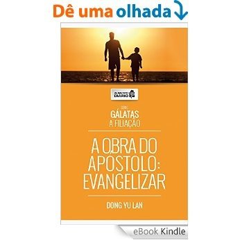 Alimento Diário - A Obra do Apóstolo: Evangelizar (Gálatas A Filiação Livro 1) [eBook Kindle]