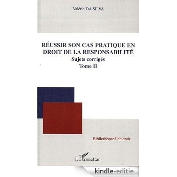 Réussir Son Cas Pratique (T 2) en Droit de la Responsabilite Sujets Corrigées (Bibliothèques de droit) [Kindle-editie]