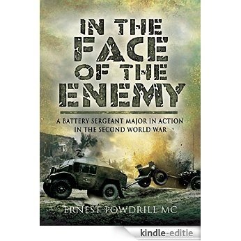 In the Face of the Enemy: A Battery Sergeant Major in Action in the Second World War [Kindle-editie]