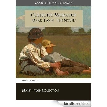 The Collected Works of Mark Twain: The Complete and Unabridged Novels (Cambridge World Classics) All of Twain's Finished and Unfinished Novels in Original ... Works of Mark Twain) (English Edition) [Kindle-editie]