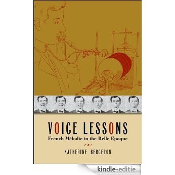 Voice Lessons: French Melodie in the Belle Epoque (The New Cultural History of Music Series) [Kindle-editie] beoordelingen
