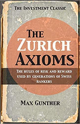 The Zurich Axioms: The Rules of Risk and Reward Used by Generations of Swiss Bankers