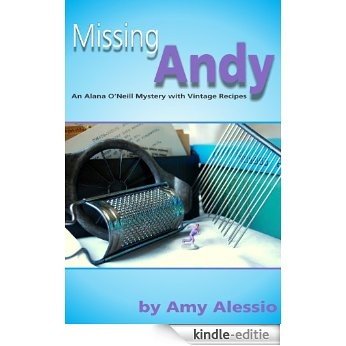 Missing Andy (Alana O'Neill Mysteries with Vintage Recipes Book 2) (English Edition) [Kindle-editie]