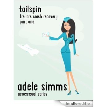 Trella's Crash Recovery part one. TAILSPIN. (Adele Simms Aerosexual Series) (English Edition) [Kindle-editie]