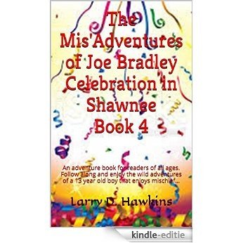 The Mis'Adventures of Joe Bradley Celebration in Shawnee Book 4: An adventure book for readers of all ages. Follow along and enjoy the wild adventures ... boy that enjoys mischief... (English Edition) [Kindle-editie]