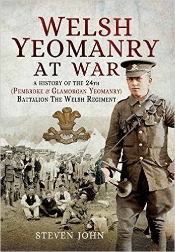 Welsh Yeomanry at War: A History of the 24th (Pembroke and Glamorgan) Battalion the Welsh Regiment
