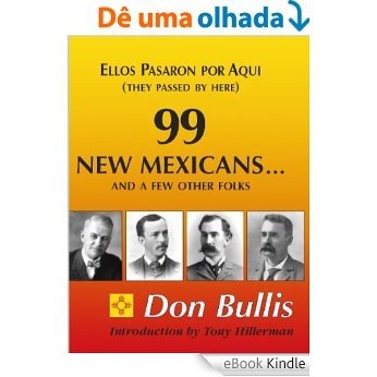 99 New Mexicans and a few Other Folks:Ellos Pasaron por Aqui (English Edition) [eBook Kindle]