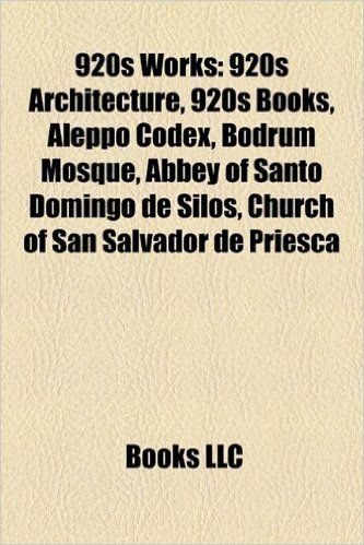 920s Works: 920s Architecture, 920s Books, Aleppo Codex, Bodrum Mosque, Abbey of Santo Domingo de Silos, Church of San Salvador de