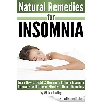 Natural Remedies for INSOMNIA: Learn How to Fight and Overcome Chronic Insomnia Naturally with these Effective Home Remedies (English Edition) [Kindle-editie]