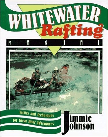 Whitewater Rafting Manual: Tactics and Techniques for Great River Adventures