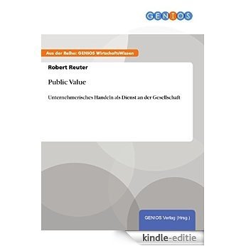 Public Value: Unternehmerisches Handeln als Dienst an der Gesellschaft [Kindle-editie]