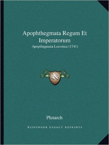Apophthegmata Regum Et Imperatorum: Apopthegmata Loconica (1741)