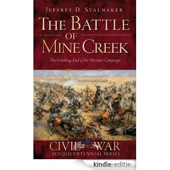 The Battle of Mine Creek: The Crushing End of the Missouri Campaign (English Edition) [Kindle-editie]