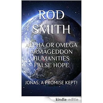 ALPHA OR OMEGA ARMAGEDDON HUMANITIES FALSE HOPE: JONAS: A PROMISE KEPT! (English Edition) [Print Replica] [Kindle-editie]